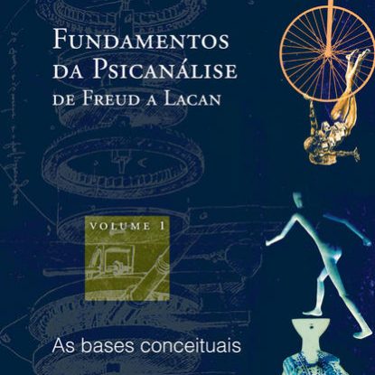 FUNDAMENTOS DA PSICANÁLISE DE FREUD A LACAN (VOL. 1)