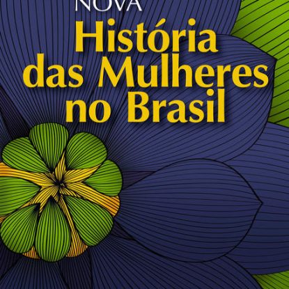NOVA HISTÓRIA DAS MULHERES NO BRASIL