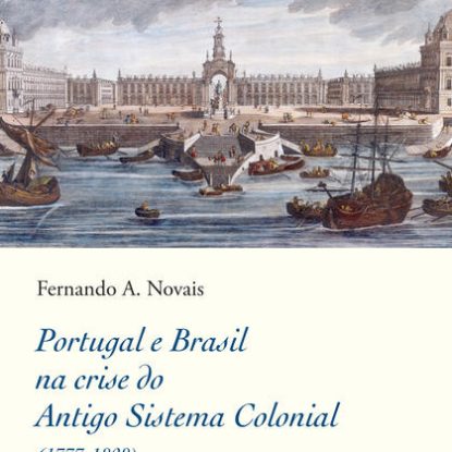 PORTUGAL E BRASIL NA CRISE DO ANTIGO SISTEMA COLONIAL (1777-1808)