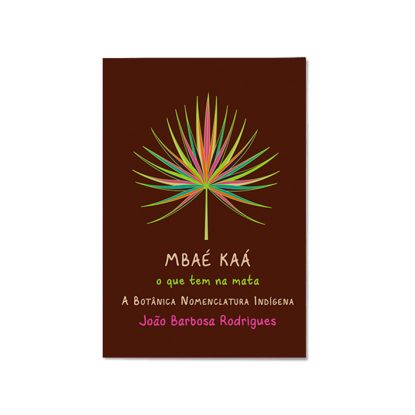 MBAÉ KAÁ, O QUE TEM NA MATA - A BOTÂNICA NOMENCLATURA INDÍGENA