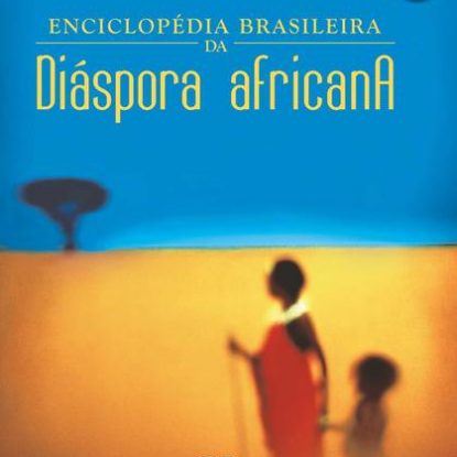 ENCICLOPÉDIA BRASILEIRA DA DIASPORA AFRICANA