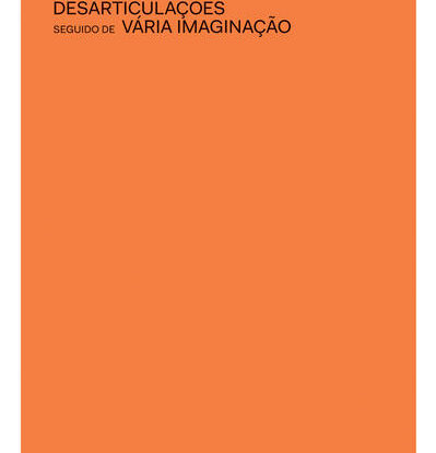 Desarticulações, seguido de Vária imaginação